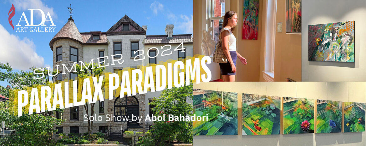Parallax Paradigms solo show by Abol Bahadori – ADA Gallery Summer 2024